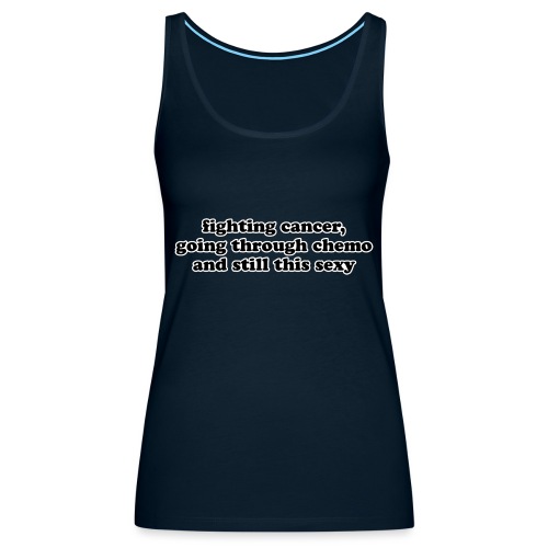 Cancer Fighting Chemo Funny Inspirational Quote - Women's Premium Tank Top