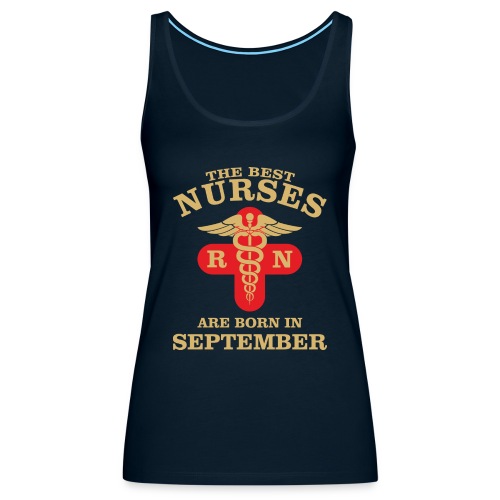 The Best Nurses are born in September - Women's Premium Tank Top