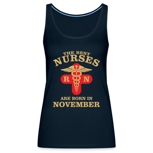 The Best Nurses are born in November - Women's Premium Tank Top