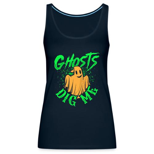 Ghosts Dig Me - Women's Premium Tank Top