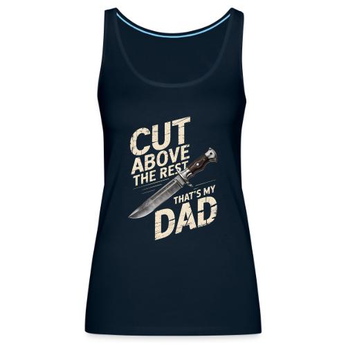 Cut Above the Rest. That s My Dad - Women's Premium Tank Top