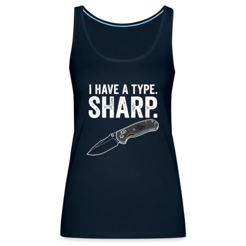 I Have a Type. Sharp. Funny EDC Knife Collector - Women's Premium Tank Top