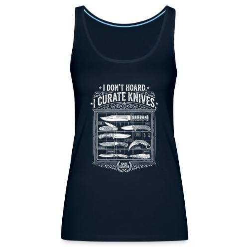 Knife Curator I Don't Hoard Funny Knife Collector - Women's Premium Tank Top