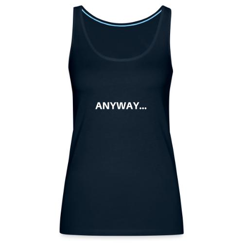 ANYWAY... - Women's Premium Tank Top