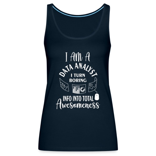 I am a data analyst i turn boring info into total - Women's Premium Tank Top
