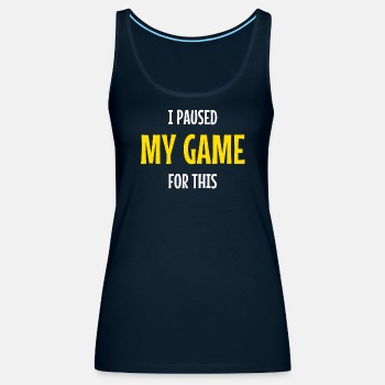 I paused my game for this - Tank Top for women
