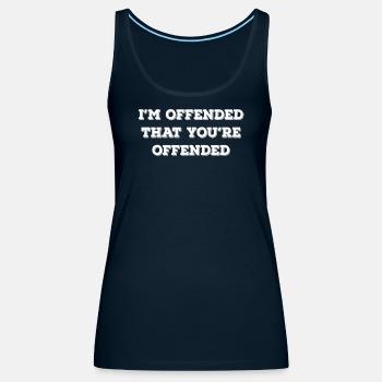 I'm offended that you're offended - Tank Top for women