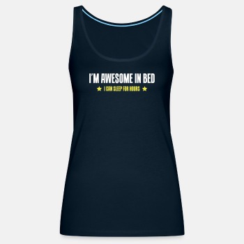 I'm awesome in bed - I can sleep for hours - Tank Top for women