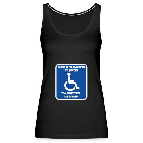 No elevator to succes. You must take the stairs * - Women's Premium Tank Top