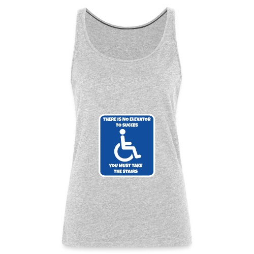 No elevator to succes. You must take the stairs * - Women's Premium Tank Top