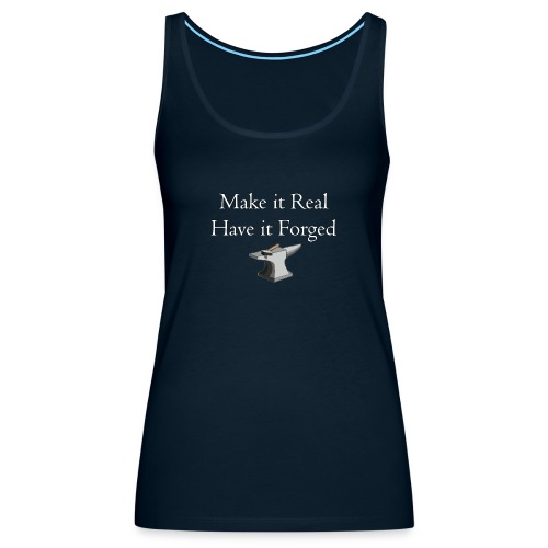Make it Real Have it Forg - Women's Premium Tank Top