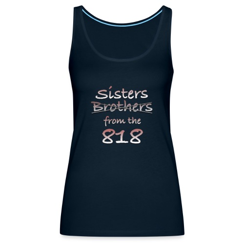 Sisters ... Brothers from the 818 - Women's Premium Tank Top