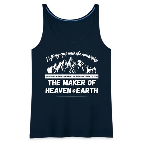 Maker of heaven and earth psalms 121:1 - Women's Premium Tank Top