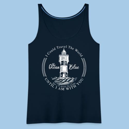 I could travel the world, the ocean blue - Women's Premium Tank Top