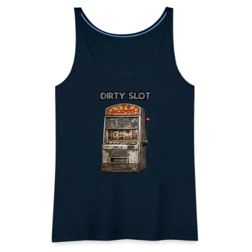 Dirty Slot - Women's Premium Tank Top