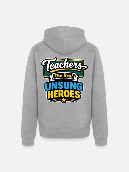 Teachers The Real Unsung Heroes - Unisex Premium Organic Zip Hoodie - heather grey