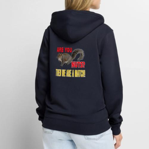 Are You Nuts? Then we are a match! - Unisex Premium Organic Zip Hoodie