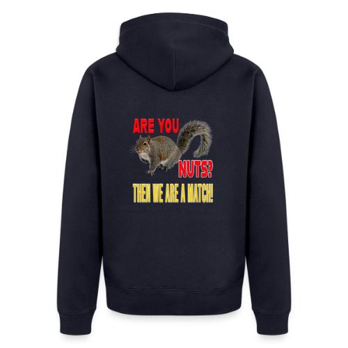 Are You Nuts? Then we are a match! - Unisex Premium Organic Zip Hoodie