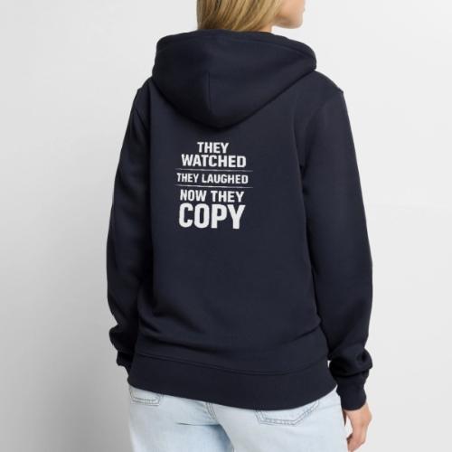 They Watched They Laughed Now They Copy Tee - Unisex Premium Organic Zip Hoodie