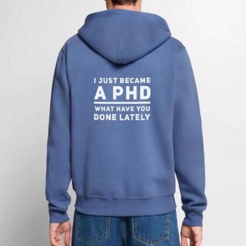 I Just Became a PHD - Unisex Premium Organic Zip Hoodie