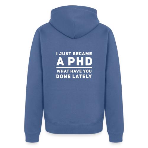 I Just Became a PHD - Unisex Premium Organic Zip Hoodie