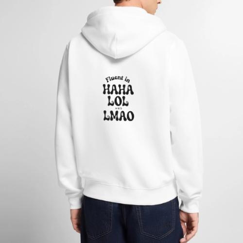 Fluent in HAHA LOL LMAO Funny Humor-Bilingual Joke - Unisex Premium Organic Zip Hoodie