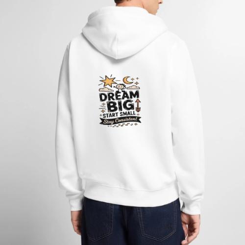 Dream Big Start Small Stay Consistent - Unisex Premium Organic Zip Hoodie
