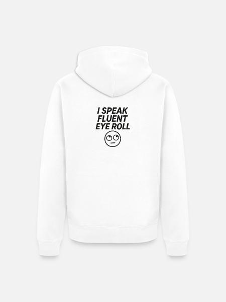I Speak Fluent Eye Roll - Unisex Premium Organic Zip Hoodie - white