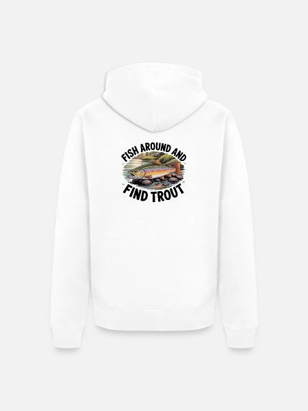 Fish Around And Find Trout - Unisex Premium Organic Zip Hoodie - white