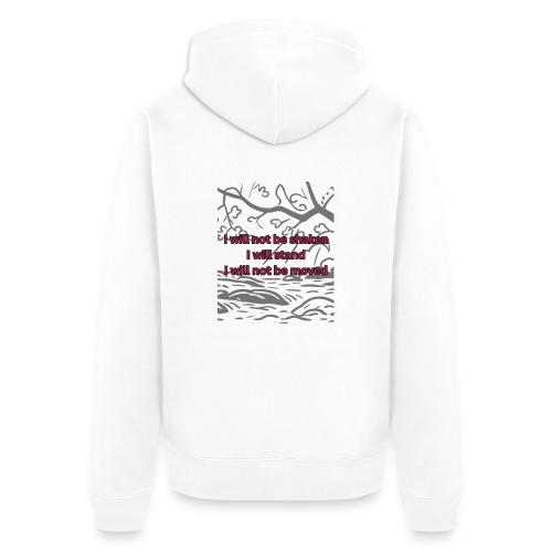 I will not be moved - Unisex Premium Organic Zip Hoodie