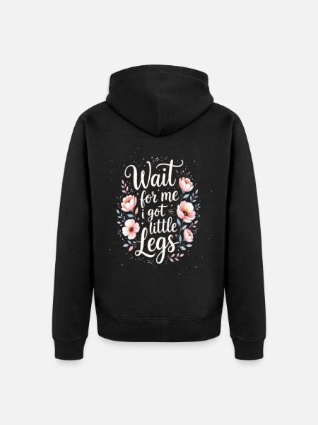 Wait-for-me-i-got-little-legs - Unisex Premium Organic Zip Hoodie - black