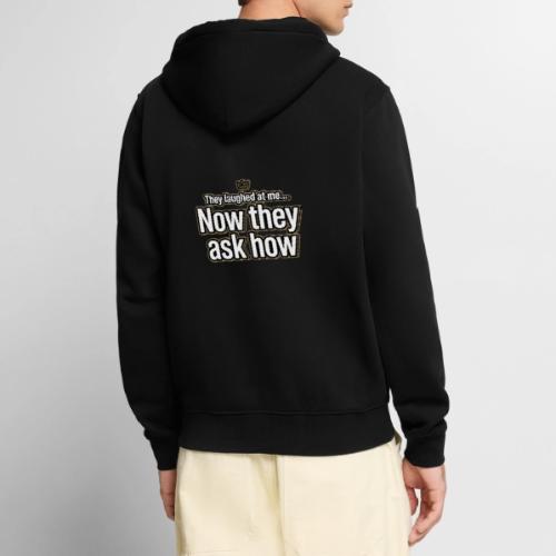 They Laughed at Me Now They Ask How | Motivational - Unisex Premium Organic Zip Hoodie