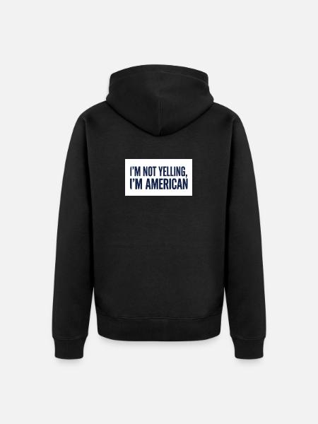 I'm Not Yelling, I'm American - Unisex Premium Organic Zip Hoodie - black