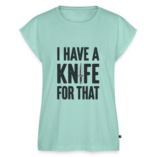 I Have a Knife for That Funny EDC Knife Collector - Women's Premium Roll Up Sleeve T-Shirt
