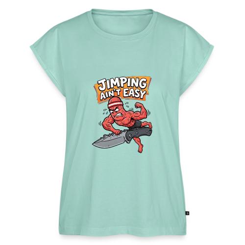 Jimping Ain't Easy Funny Knife Maker & EDC Mascot - Women's Premium Roll Up Sleeve T-Shirt