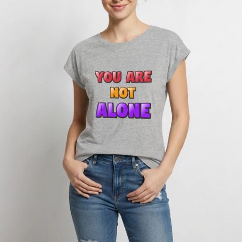 You Are Not Alone – Inspirational Word Art - Women's Premium Roll Up Sleeve T-Shirt