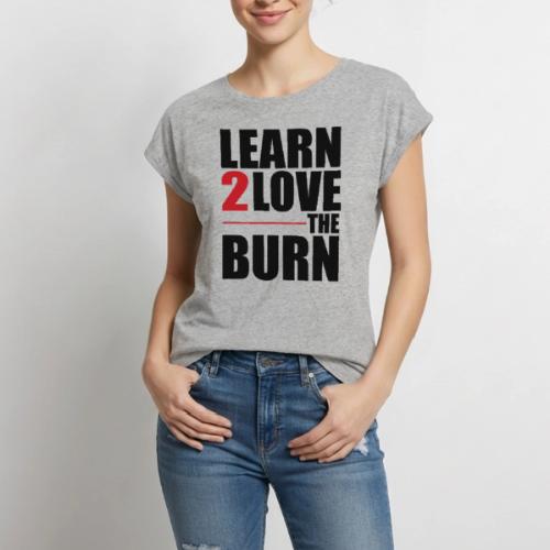 Learn To Love The Burn - Women's Premium Roll Up Sleeve T-Shirt