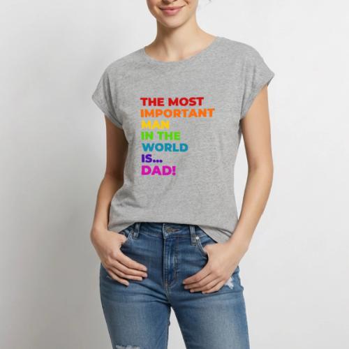 Dad: The Most Important Man in the World - Women's Premium Roll Up Sleeve T-Shirt