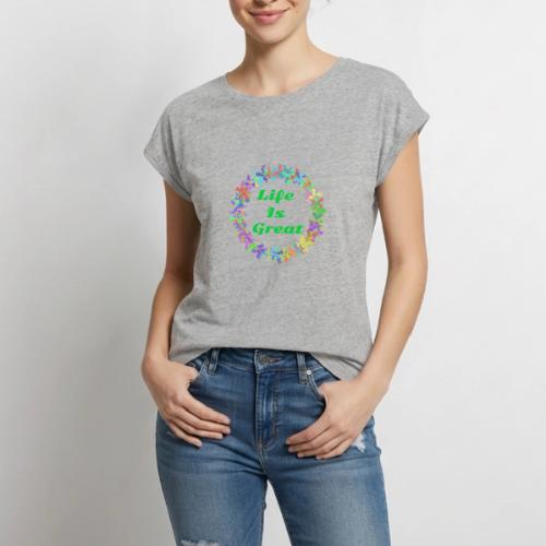 Life Is Great – Positive attitude - Women's Premium Roll Up Sleeve T-Shirt