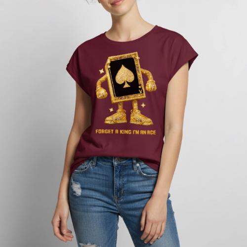 Forget A King I'm An Ace - Women's Premium Roll Up Sleeve T-Shirt
