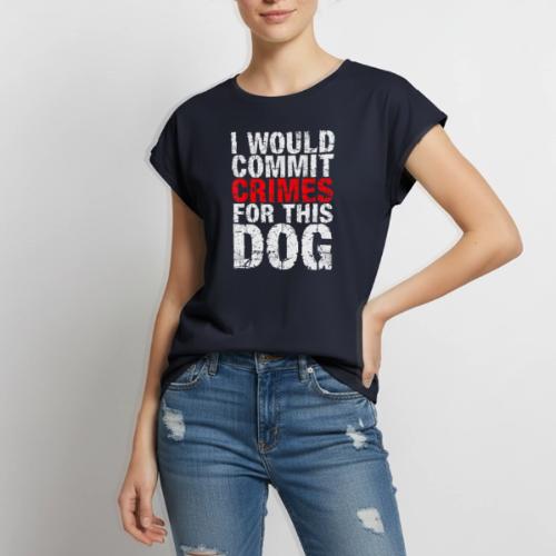 Id Commit Crimes for This Dog Funny Tee - Women's Premium Roll Up Sleeve T-Shirt