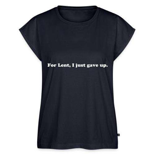 For Lent I Just Gave Up - Funny Easter Quote - Women's Premium Roll Up Sleeve T-Shirt