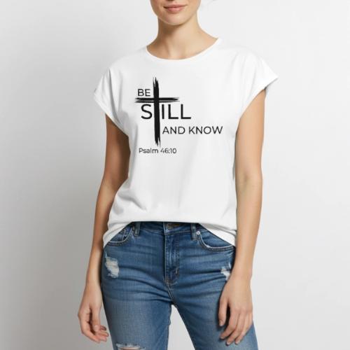 Be still and know that I AM GOD. Psalm 46:10 Shirt - Women's Premium Roll Up Sleeve T-Shirt
