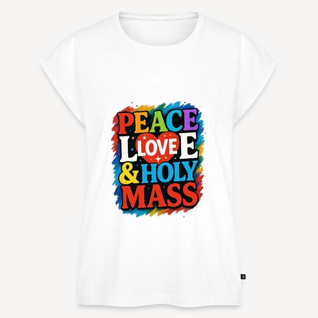PEACE LOVE AND HOLY MASS