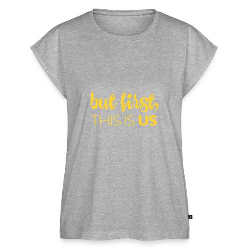 But first, This Is Us - Women's Premium Roll Up Sleeve T-Shirt