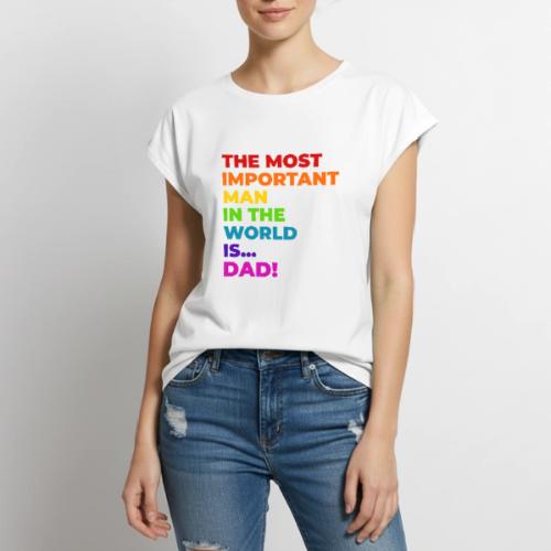 Dad: The Most Important Man in the World - Women's Premium Roll Up Sleeve T-Shirt