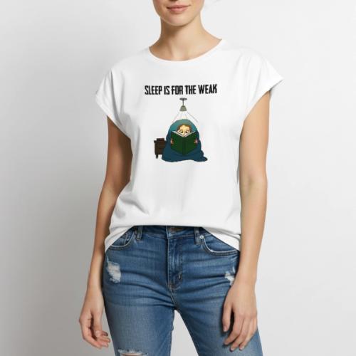 Sleep is for the Weak - Women's Premium Roll Up Sleeve T-Shirt