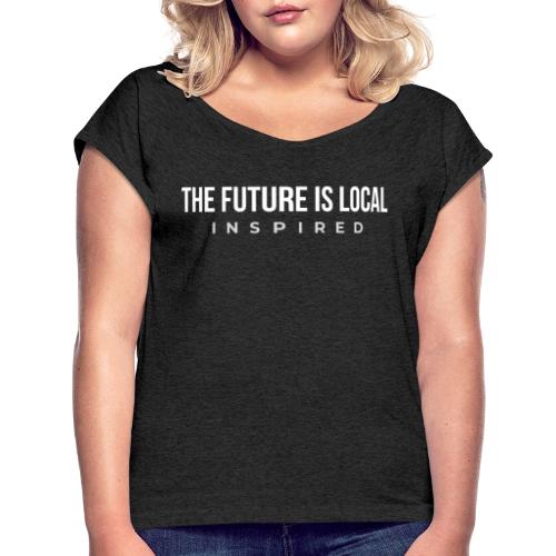 THE FUTURE IS LOCAL W - Women's Roll Cuff T-Shirt