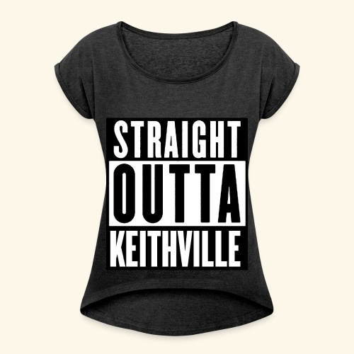 STRAIGHT OUTTA KEITHVILLE - Women's Roll Cuff T-Shirt