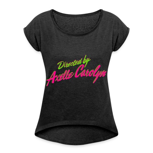 Directed by Axelle Carolyn - Women's Roll Cuff T-Shirt